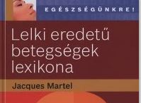 Lelki eredetű betegségek lexikona - Jacques Martel | A legjobb könyvek egy helyen - laknikell.hu